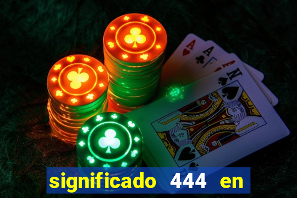 significado 444 en lo espiritual